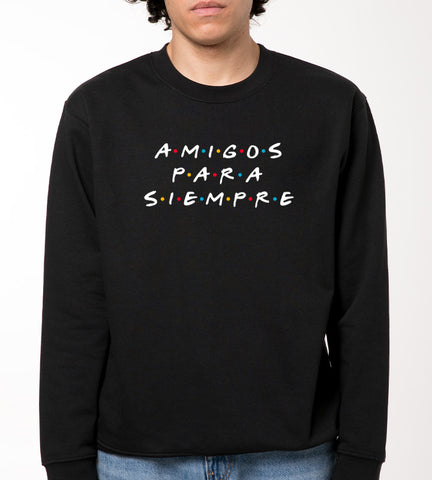 AMIGOS PARA SIEMPRE Sudadera